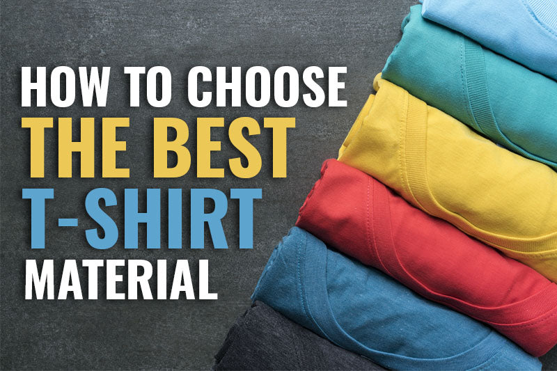How to Choose the Best T-Shirt Material